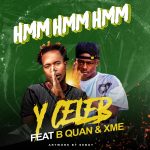 Y Celeb Ft. B Quan & XME – Hmmm! Mp3 DOWNLOAD Mp3