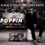 G Wise Ft. Tiye P, Drifta Trek & Jae Cash - 'Poppin (Make it lit)' Mp3 DOWNLOAD