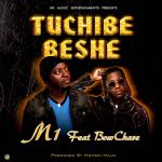 M1 Ft. Bow Chase - 'Tuchibe Beshe' Mp3 DOWNLOAD