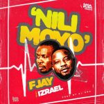 F Jay ft. Izrael – "Nili Moyo" (Prod. DJ Dro) Mp3