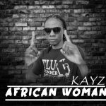 Kayz - "African Woman" Mp3