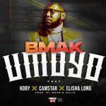 B Mak ft. KOBY x Camstar x Elisha Long – “Umoyo” Mp3