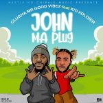 Clusha MrGoodVibez ft. Kid Xoldier – "John Ma Plug Mp3"