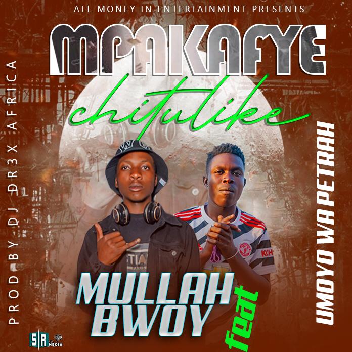 Mullah Bwoy Ft. Umoyo Wa Petrah - 'Mpaka Fye Chitulike' Mp3 Download