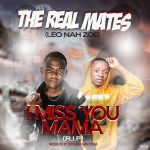 The Real Mates (Leo Nah Zoe) - "I Miss You Mama"
