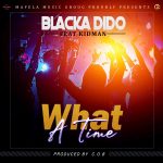 Blacka Dido ft. Kidman - "What a time" Mp3
