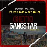 Rare Angel ft. Sky Dollar & K Barz - "Ghetto Gangstar" Mp3