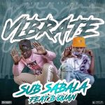 Sub Sabala x B Quan - "Vibrate" Mp3 & Video