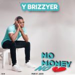 Y Brizzyer - "No Money No Love" Mp3