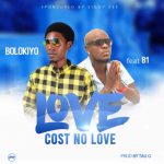 Bolokiyo Ft B1 - 'Love Cost No Love' Mp3 Donwload