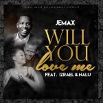 Jemax Ft. Izreal & Nalu - 'Will You love Me' Mp3 Download