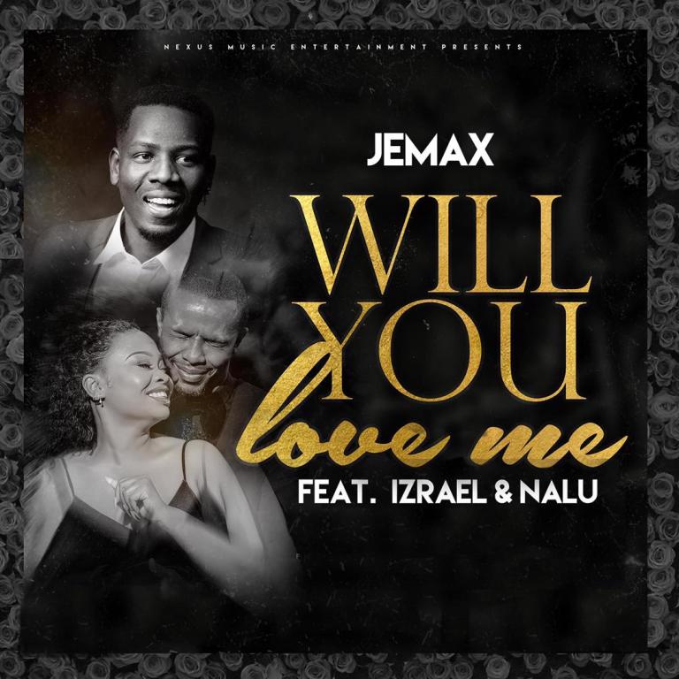 Jemax Ft. Izreal & Nalu - 'Will You love Me' Mp3 Download