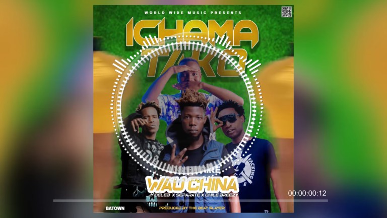 Wau China X Y Celeb X Separate & Chile Breezy - 'Ichama Tako' Mp3 Download