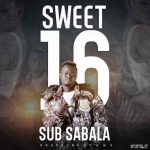 Sub Sabala – "Sweet 16" Mp3