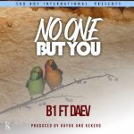 B1 ft. Daev – No One But You Mp3 Download