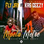 Fly Jay Ft. Kas Geezy - "Mpela Metre" Mp3