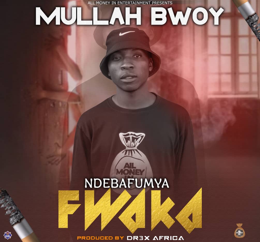 Mullah Bwoy - "Ndebafumya fwaka" Mp3