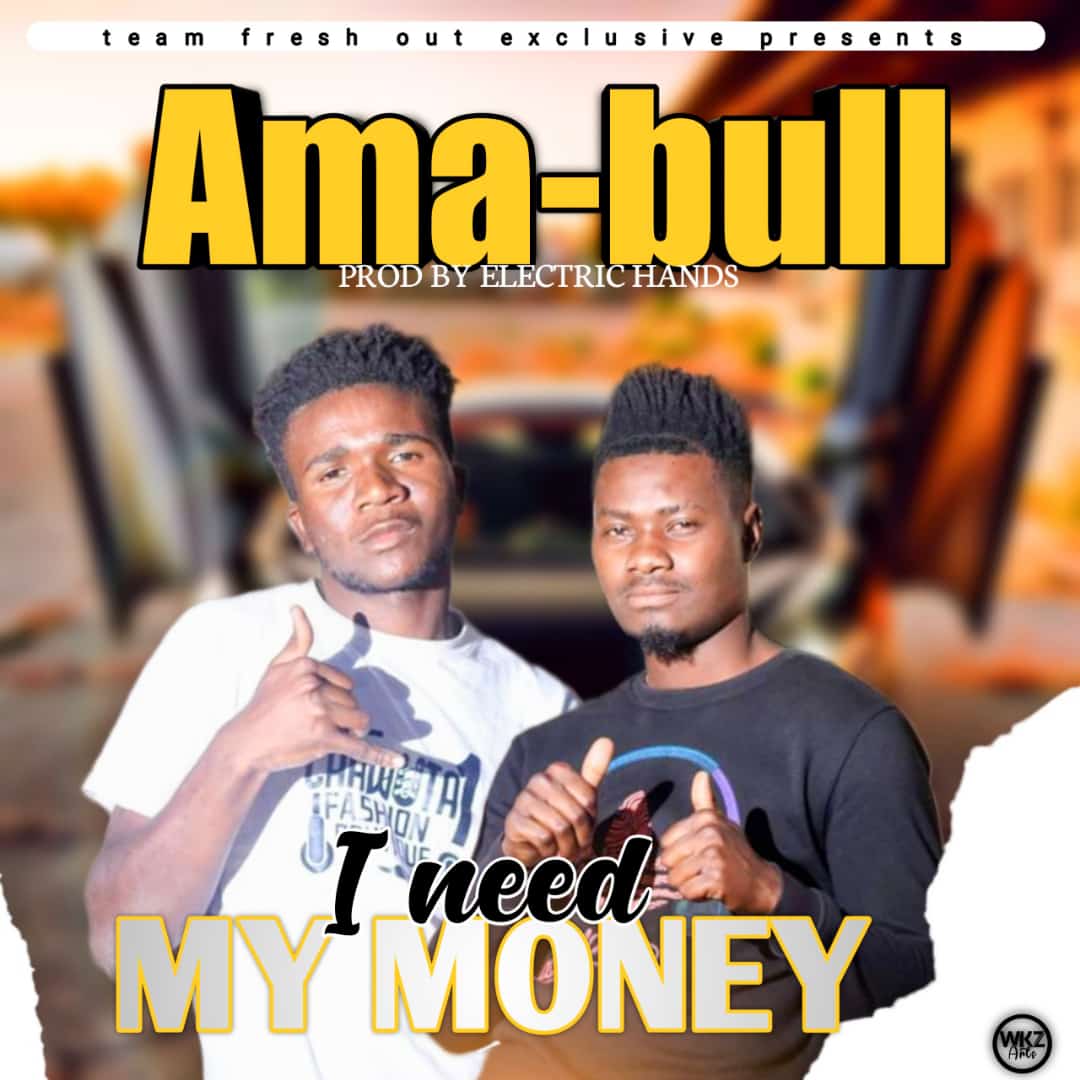 Ama Bull - "I Need Money" Mp3