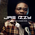 Jae Izzy - "Finesse & Love Nwantinti (Cover)"