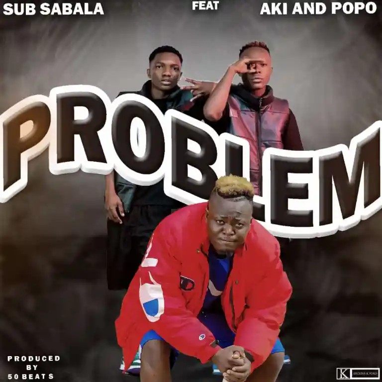 Sub Sabala & Aki Na Popo – “Problem” Mp3