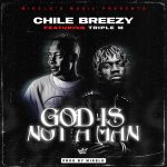 Chile Breezy Ft. Triple M - God is Not Man Mp3