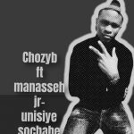 Chozyb Ft. Manesseh Jr - Unisiye Sochabe Mp3