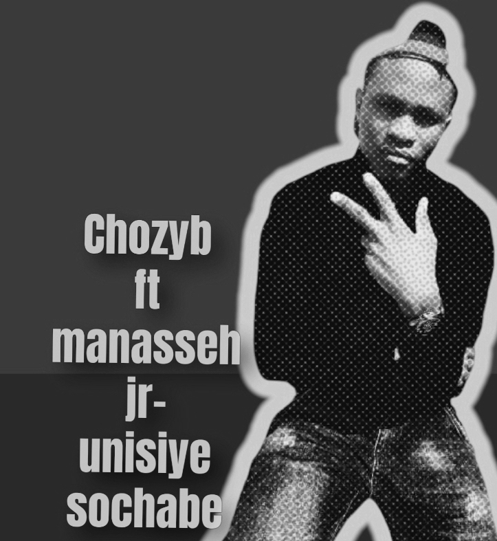 Chozyb Ft. Manesseh Jr - Unisiye Sochabe Mp3