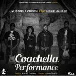 Umusepela Crown Ft. Marie Manase - Coachella Performance Mp3