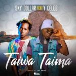 Sky Dollar Ft. Y Celeb - Taima Taiwa Mp3