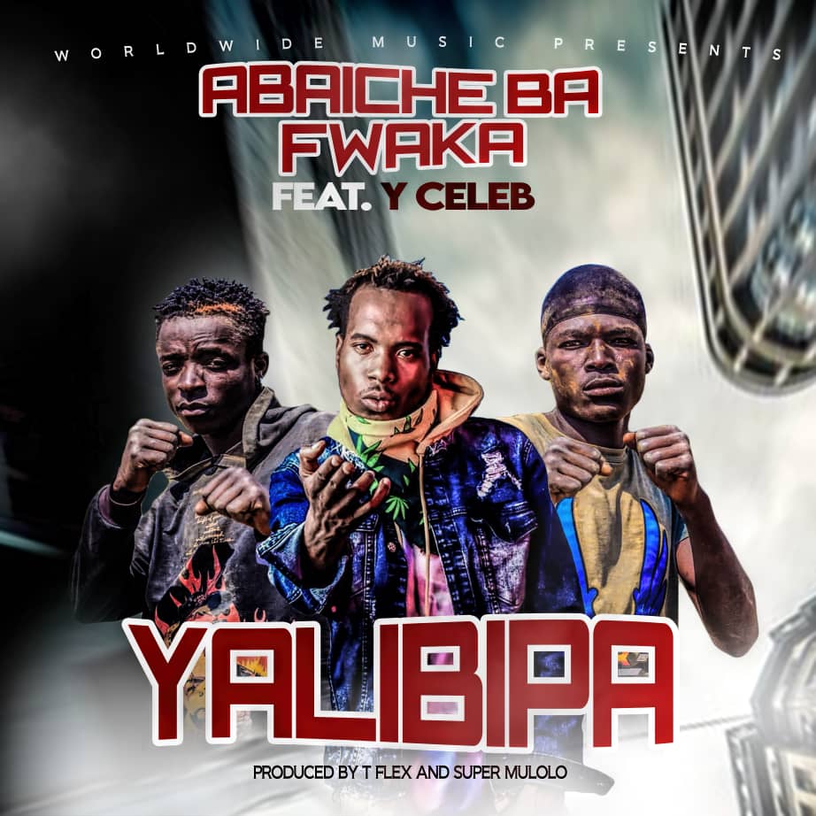 Abaiche Ba Fwaka ft. Y Celeb - Yalibipa Mp3