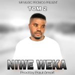 TOM 2 - Niwe Weka Mp3