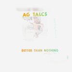 AG Talcs OLILE  - Better Than Nothing Mp3 Download