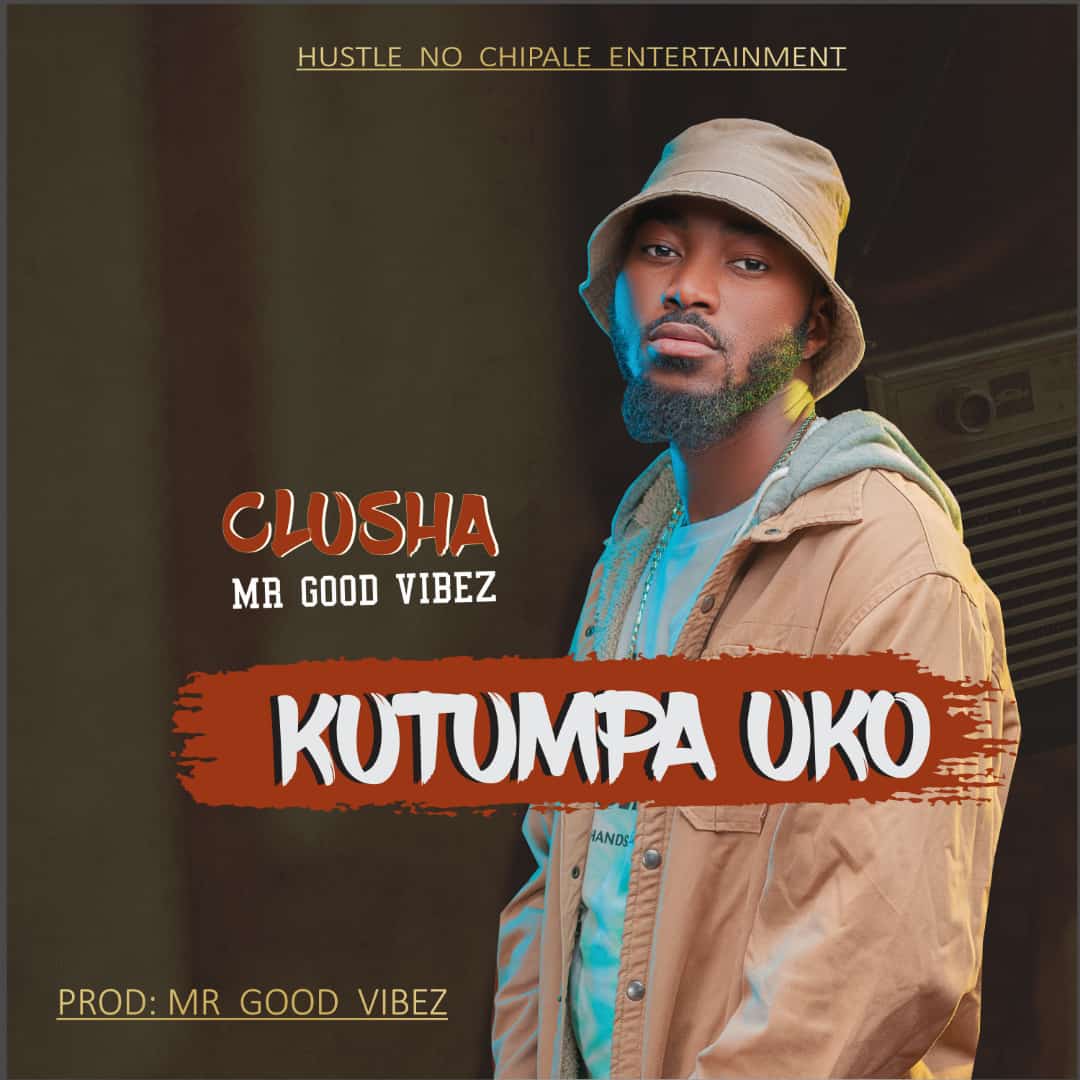 Clusha Mrgoodvibez - Kutumpa Uko Mp3
