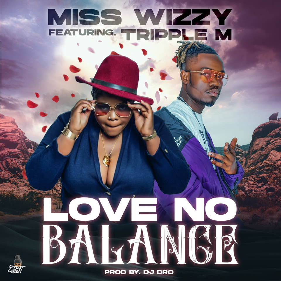 Miss Wizzy ft. Triple M - Love No Balance Mp3 & Video