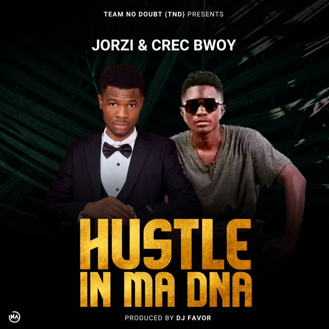 Jorzi & Crec Bwoy - Hustle In Ma DNA Mp3