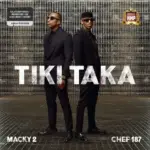 Macky 2 ft. Chef 187 – Tiki Taka Mp3