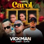 Vickman Ft. Jahboy & Alifatiq - Carol Audio