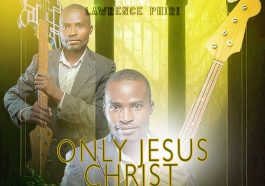 Lawrence Phiri - Only Jesus Christ Audio