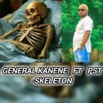 General Kanene Ft PST - SKELETON Audio