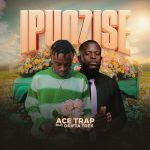 DOWNLOAD Ace Trap Ft. Drifta Trek - Ipunzise Audio