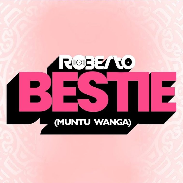 Roberto Is Out With 'Bestie (Muntu Wanga)'