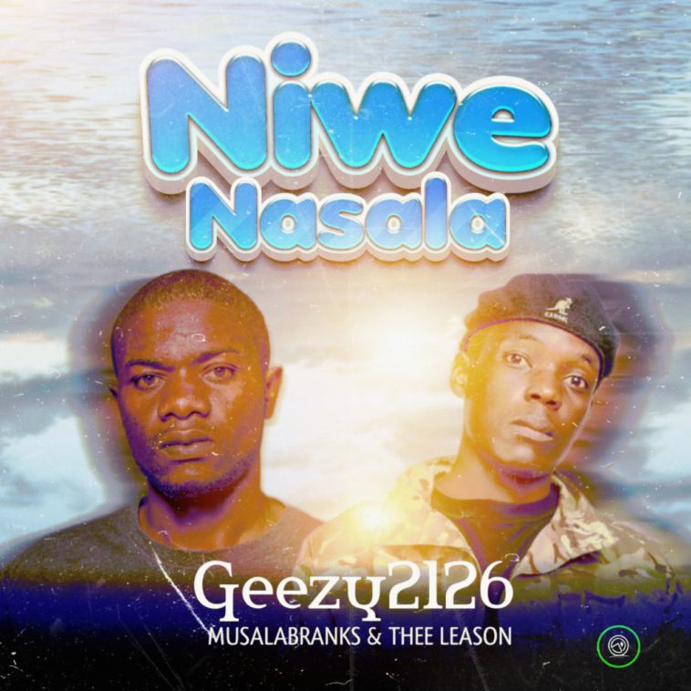Geezy2126, Musalabranks & Thee Leason - Niwe Nasala Audio