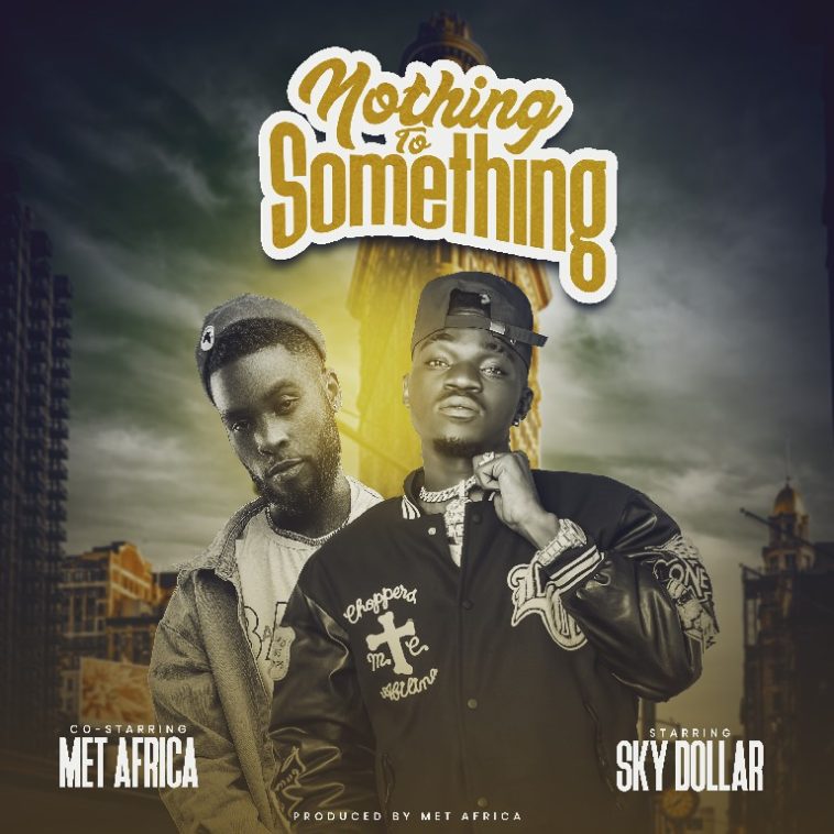Sky Dollar Ft. MET Africa – Nothing To Something Video