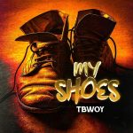 Tbwoy – My Shoes Audio